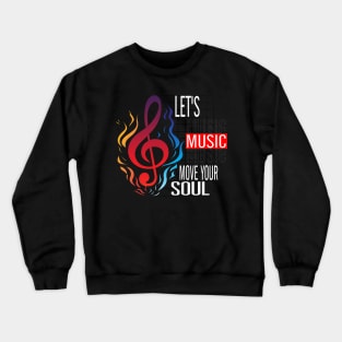 Let music move your soul Crewneck Sweatshirt